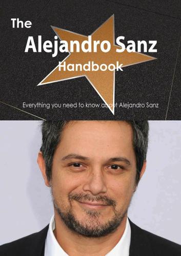 Cover image for The Alejandro Sanz Handbook - Everything you need to know about Alejandro Sanz
