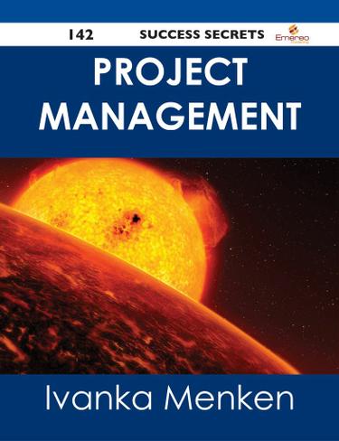 Project Management 142 Success Secrets