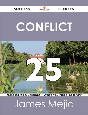 Conflict 25 Success Secrets - 25 Most Asked Questions On Conflict - What You Need To Know