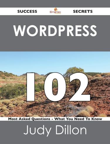 Cover image for Wordpress 102 Success Secrets - 102 Most Asked Questions On Wordpress - What You Need To Know