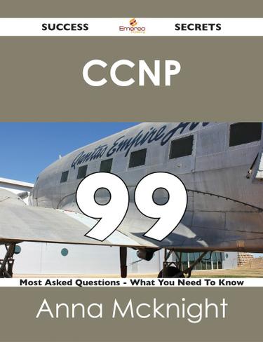 CCNP 99 Success Secrets - 99 Most Asked Questions On CCNP - What You Need To Know
