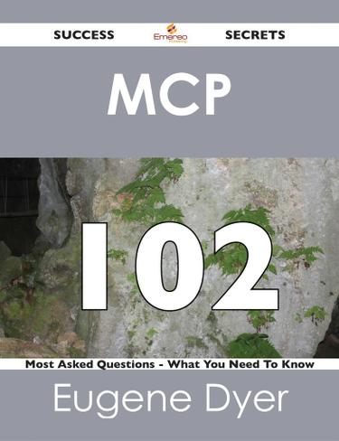 Cover image for MCP 102 Success Secrets - 102 Most Asked Questions On MCP - What You Need To Know