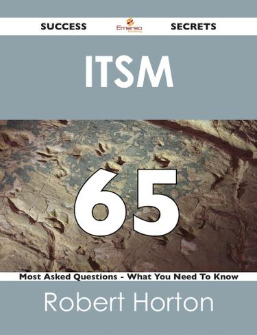 Cover image for ITSM 65 Success Secrets - 65 Most Asked Questions On ITSM - What You Need To Know
