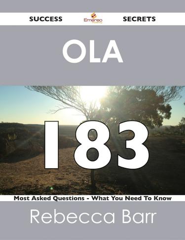 OLA 183 Success Secrets - 183 Most Asked Questions On OLA - What You Need To Know