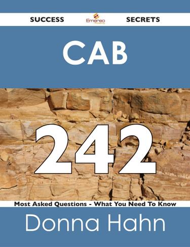 CAB 242 Success Secrets - 242 Most Asked Questions On CAB - What You Need To Know