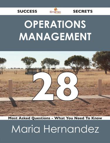 Operations Management 28 Success Secrets - 28 Most Asked Questions On Operations Management - What You Need To Know