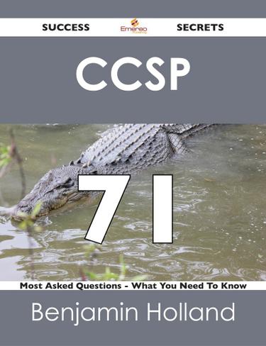 CCSP 71 Success Secrets - 71 Most Asked Questions On CCSP - What You Need To Know