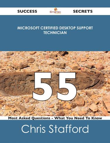 Cover image for Microsoft Certified Desktop Support Technician 55 Success Secrets - 55 Most Asked Questions On Microsoft Certified Desktop Support Technician - What You Need To Know