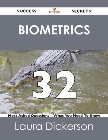 Biometrics 32 Success Secrets - 32 Most Asked Questions On Biometrics - What You Need To Know