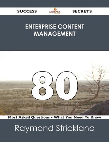 Enterprise Content Management 80 Success Secrets - 80 Most Asked Questions On Enterprise Content Management - What You Need To Know