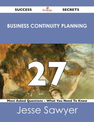 Cover image for Business Continuity Planning 27 Success Secrets - 27 Most Asked Questions On Business Continuity Planning - What You Need To Know