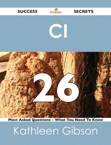CI  26 Success Secrets - 26 Most Asked Questions On  CI  - What You Need To Know
