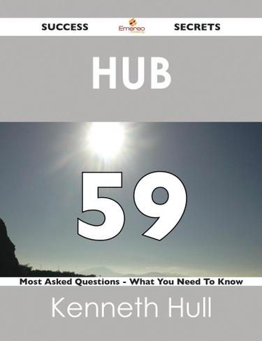 Hub 59 Success Secrets - 59 Most Asked Questions On Hub - What You Need To Know