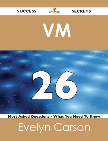 VM  26 Success Secrets - 26 Most Asked Questions On  VM  - What You Need To Know