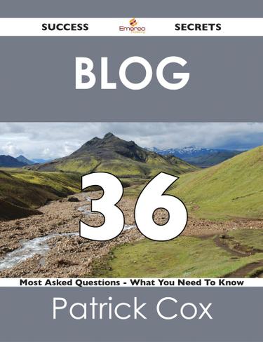 Blog 36 Success Secrets - 36 Most Asked Questions On Blog - What You Need To Know
