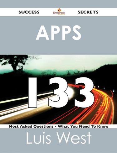 apps 133 Success Secrets - 133 Most Asked Questions On apps - What You Need To Know