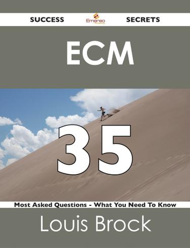 ECM  35 Success Secrets - 35 Most Asked Questions On  ECM  - What You Need To Know