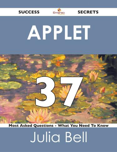 Applet 37 Success Secrets - 37 Most Asked Questions On Applet - What You Need To Know