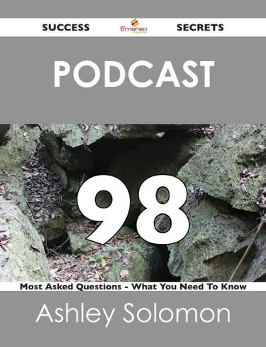 Cover image for Podcast 98 Success Secrets - 98 Most Asked Questions On Podcast - What You Need To Know