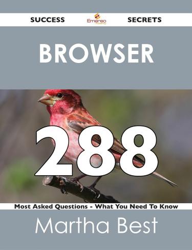 Browser 288 Success Secrets - 288 Most Asked Questions On Browser - What You Need To Know