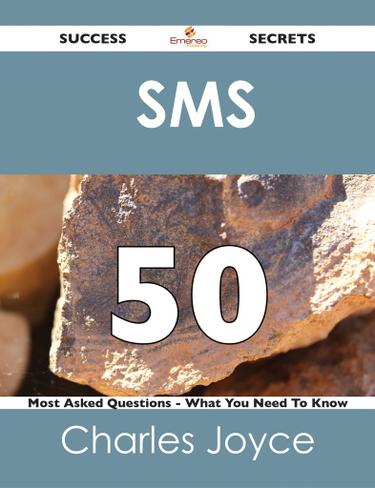 SMS  50 Success Secrets - 50 Most Asked Questions On  SMS  - What You Need To Know