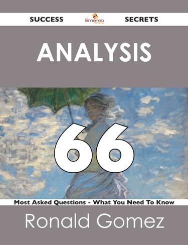 Analysis 66 Success Secrets - 66 Most Asked Questions On Analysis - What You Need To Know