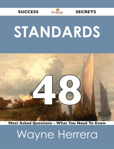 standards 48 Success Secrets - 48 Most Asked Questions On standards - What You Need To Know