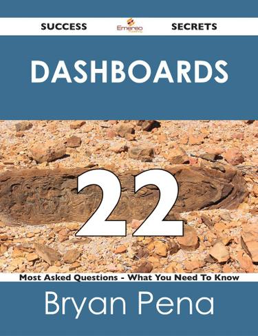 Dashboards 22 Success Secrets - 22 Most Asked Questions On Dashboards - What You Need To Know