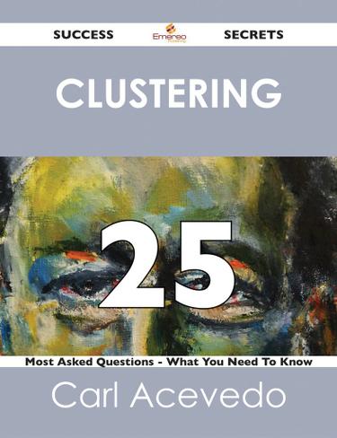 clustering 25 Success Secrets - 25 Most Asked Questions On clustering - What You Need To Know