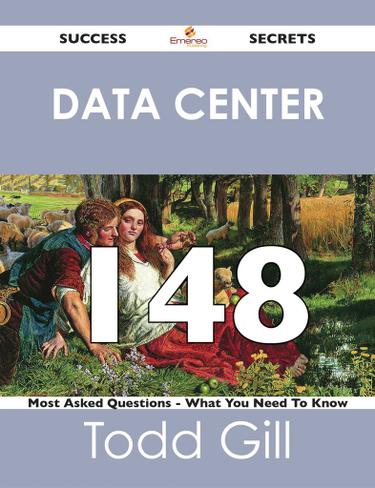 Data Center 148 Success Secrets - 148 Most Asked Questions On Data Center - What You Need To Know