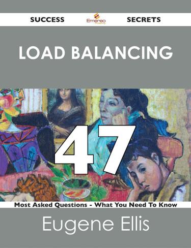 Cover image for Load Balancing 47 Success Secrets - 47 Most Asked Questions On Load Balancing - What You Need To Know