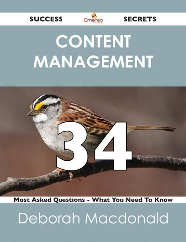 Content Management 34 Success Secrets - 34 Most Asked Questions On Content Management - What You Need To Know