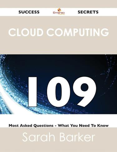 Cover image for Cloud Computing 109 Success Secrets - 109 Most Asked Questions On Cloud Computing - What You Need To Know