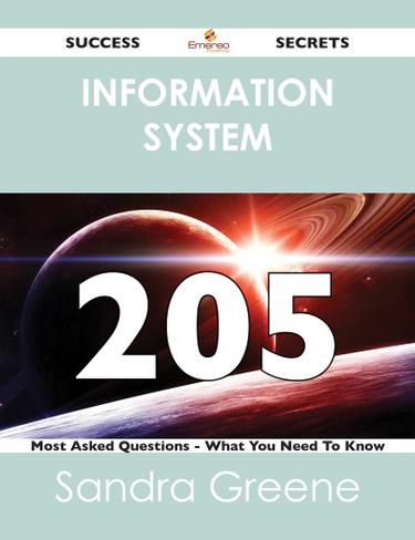 information system 205 Success Secrets - 205 Most Asked Questions On information system - What You Need To Know