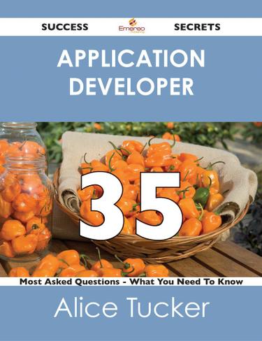 application developer 35 Success Secrets - 35 Most Asked Questions On application developer - What You Need To Know