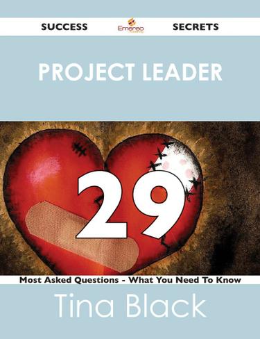 project leader 29 Success Secrets - 29 Most Asked Questions On project leader - What You Need To Know