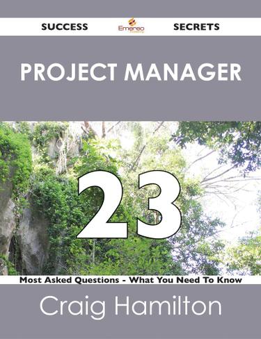 project manager 23 Success Secrets - 23 Most Asked Questions On project manager - What You Need To Know