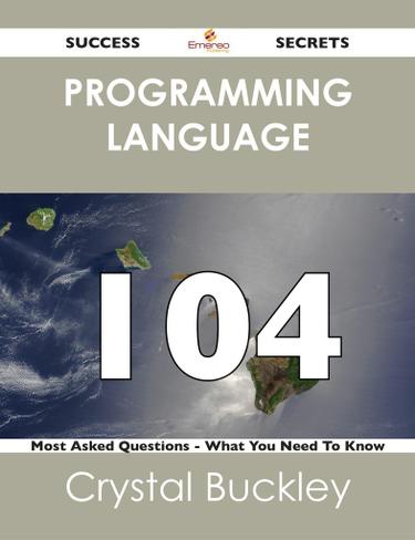 programming language 104 Success Secrets - 104 Most Asked Questions On programming language - What You Need To Know