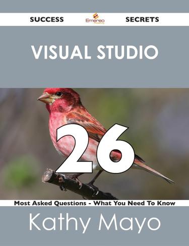 Visual Studio 26 Success Secrets - 26 Most Asked Questions On Visual Studio - What You Need To Know