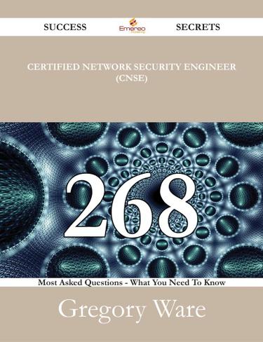 Certified Network Security Engineer (CNSE) 268 Success Secrets - 268 Most Asked Questions On Certified Network Security Engineer (CNSE) - What You Need To Know