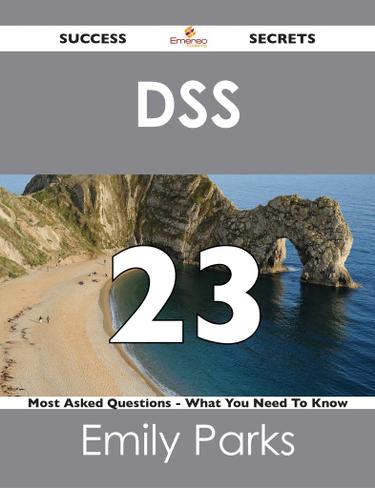 DSS 23 Success Secrets - 23 Most Asked Questions On DSS - What You Need To Know