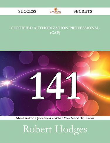Cover image for Certified Authorization Professional (CAP)  141 Success Secrets - 141 Most Asked Questions On Certified Authorization Professional (CAP)  - What You Need To Know