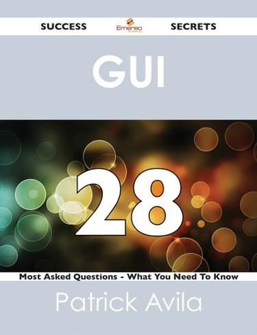 GUI  28 Success Secrets - 28 Most Asked Questions On GUI  - What You Need To Know
