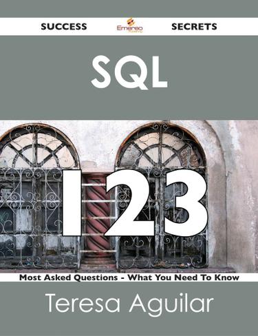 SQL  123 Success Secrets - 123 Most Asked Questions On SQL  - What You Need To Know
