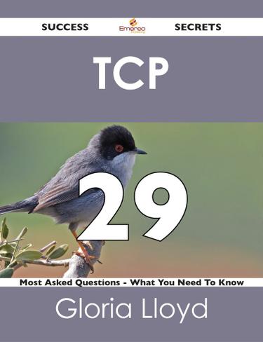 TCP  29 Success Secrets - 29 Most Asked Questions On TCP  - What You Need To Know