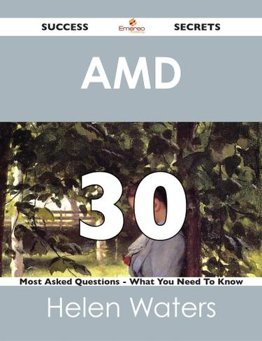 AMD 30 Success Secrets - 30 Most Asked Questions On AMD - What You Need To Know