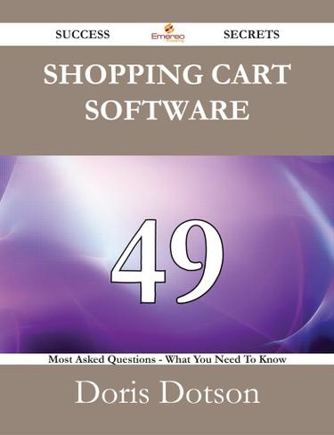 Shopping cart software 49 Success Secrets - 49 Most Asked Questions On Shopping cart software - What You Need To Know