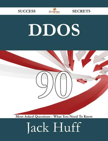 DDoS 90 Success Secrets - 90 Most Asked Questions On DDoS - What You Need To Know