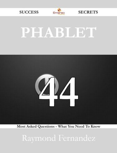 Cover image for Phablet 44 Success Secrets - 44 Most Asked Questions On Phablet - What You Need To Know