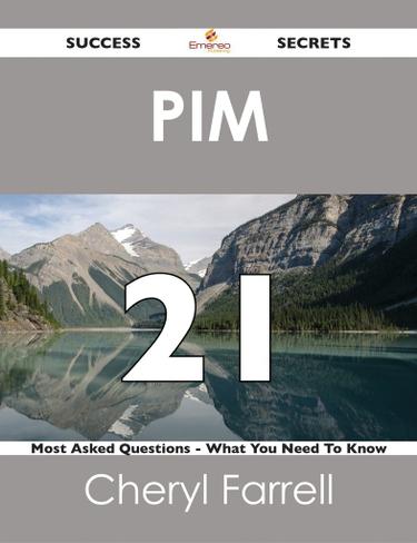 PIM 21 Success Secrets - 21 Most Asked Questions On PIM - What You Need To Know